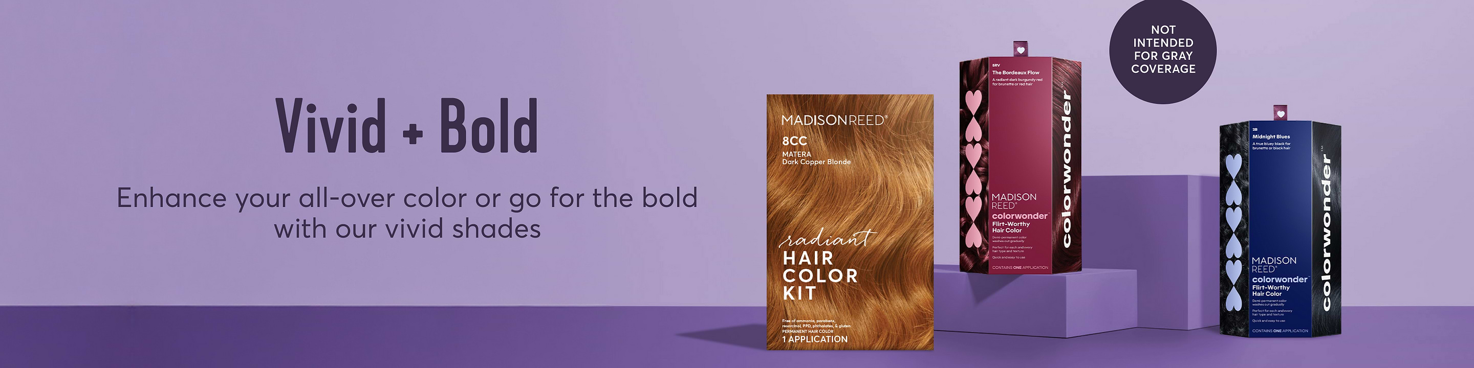 Enhance your all-over color or go for the bold with our vivid shades - not intended for gray coverage