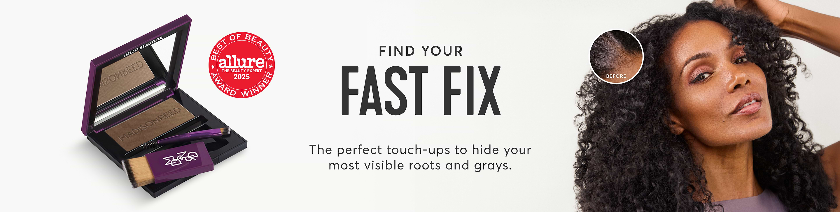 Find Your Fast Fix - the perfect root touch-ups to hide your most visible roots and grays