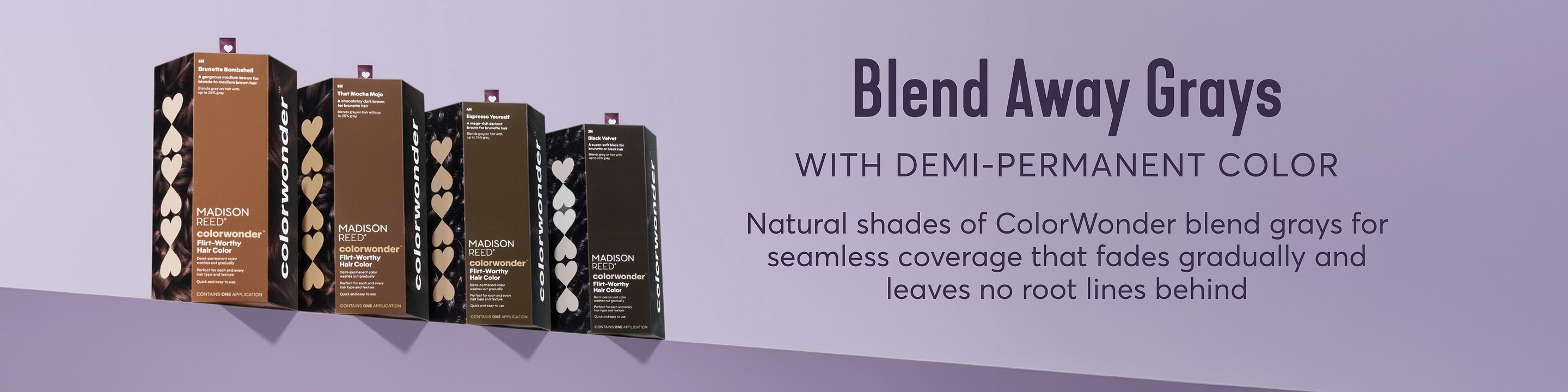 Blend away grays with Demi-Permanent Hair Color and naturals shades of ColorWonder that provide seamless coverage and fade gradually, leaving no root lines behind