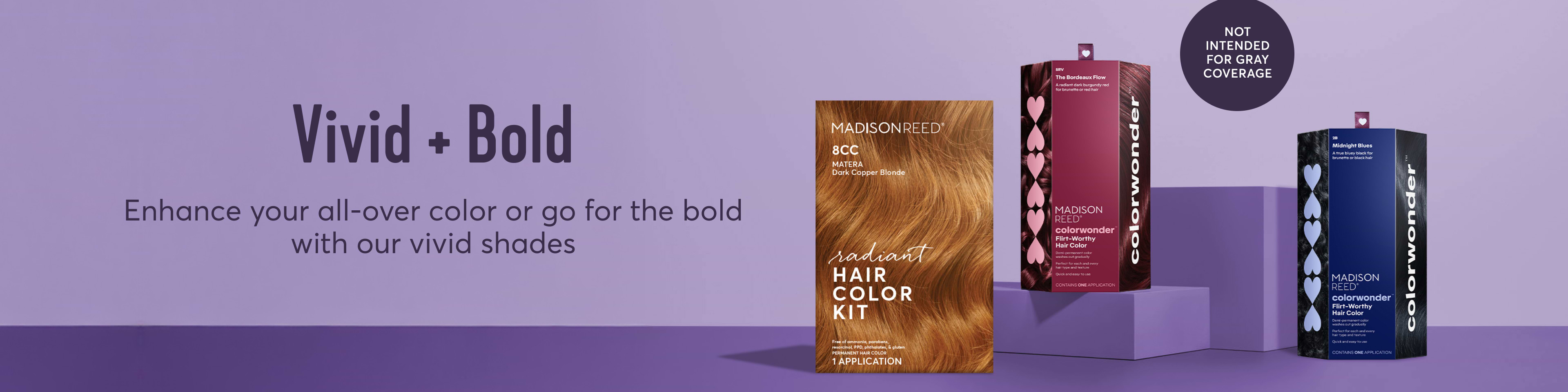 Enhance your all-over color or go for the bold with our vivid shades - not intended for gray coverage
