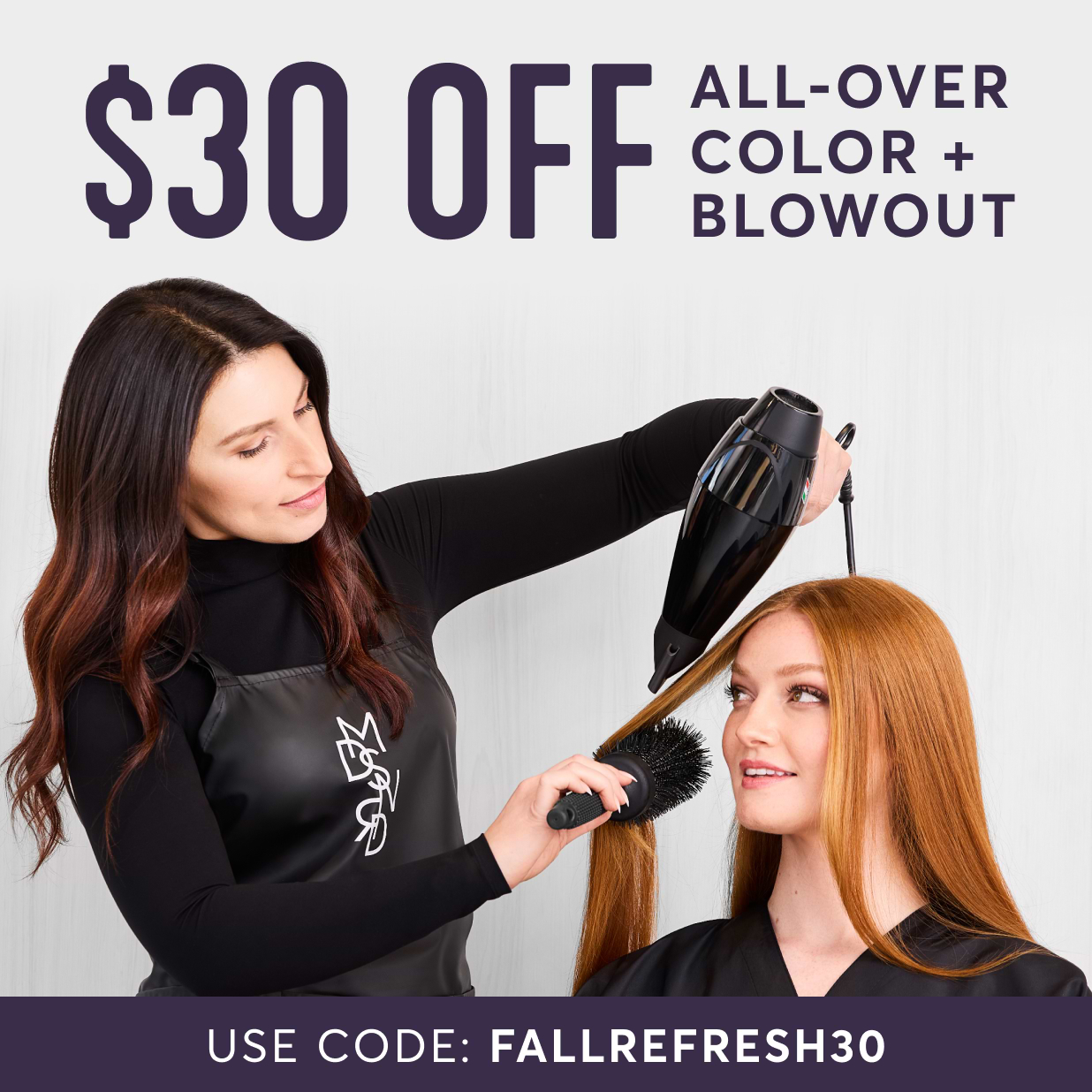 $30 off all over color and blowout use code FALLREFRESH30